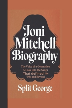 Paperback Joni Mitchell Biography: The Voice of a Generation - A Look Into the Songs That Defined the '60s and Beyond Book