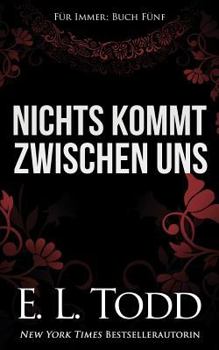 Nichts kommt zwischen uns - Book #5 of the Forever and Ever