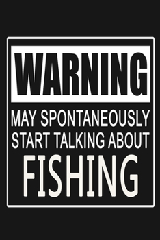 Paperback Warning - May Spontaneously Start Talking About Fishing: Funny Sports Quote Journal Notebook, 6 x 9 Inches,120 Lined Writing Pages, Matte Finish Book