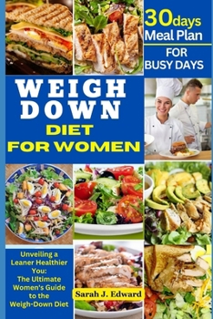 Paperback The Complete Weigh Down Diet for Women: Unveiling a Leaner, Healthier You: The Ultimate Women's Guide to the Weigh-Down Diet Book
