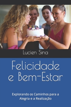 Paperback Felicidade e Bem-Estar: Explorando os Caminhos para a Alegria e a Realização [Portuguese] Book