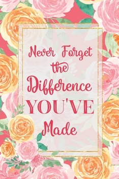 Paperback Never Forget The Difference You've Made: Roses Retirement Appreciation Alternative Card - Lined and Dot Grid Journal - Decorated Interior Book