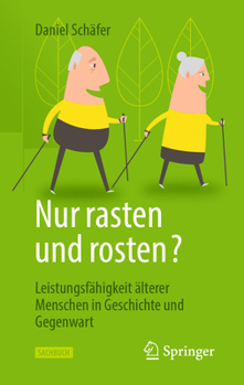 Hardcover Nur Rasten Und Rosten?: Leistungsfähigkeit Älterer Menschen in Geschichte Und Gegenwart [German] Book