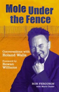 Paperback Mole Under the Fence: Conversations with Roland Walls Book