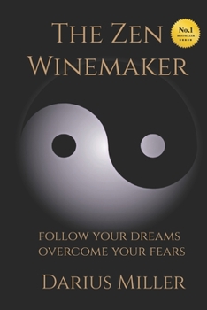 Paperback The Zen Winemaker: Follow Your Dreams & Overcome Your Fears Book