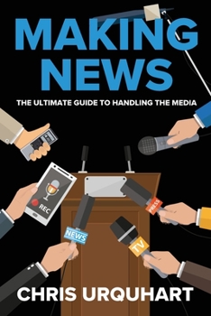 Paperback Making News: The Ultimate Guide to Handling the Media Book