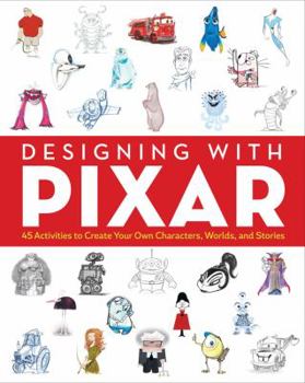 Paperback Designing with Pixar: 45 Activities to Create Your Own Characters, Worlds, and Stories Book
