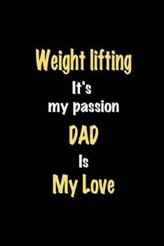 Paperback Weight lifting It's my passion Dad is my love journal: Lined notebook / Weight lifting Funny quote / Weight lifting Journal Gift / Weight lifting Note Book