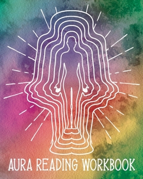 Aura Reading Workbook: Log Your Aura Readings for Energy Workers, New Age Therapists, Spiritual Healers  - Aura Body Deep Watercolor (AR 8" x 10"  106pages)