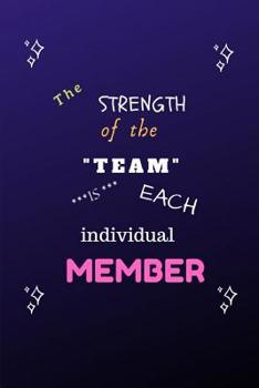 The Strength of the Team is each Individual Member: Team Thank You Gifts- Lined Blank Notebook Journal