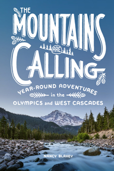 Paperback The Mountains Are Calling: Year-Round Adventures in the Olympics and West Cascades Book
