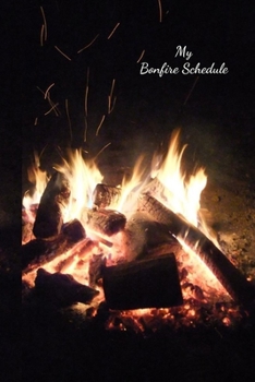 My Bonfire Schedule: With A Roaring Bonfire On The Front And Back Cover / 6" x 9" 120 Pages