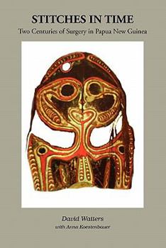 Stitches in Time: Two Centuries of Surgery in Papua New Guinea