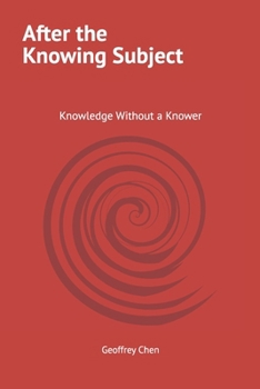 Paperback After the Knowing Subject: Knowledge Without a Knower Book