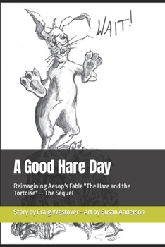 Paperback A Good Hare Day: Reimagining Aesop's Fable "The Hare and the Tortoise" -- The Sequel Book