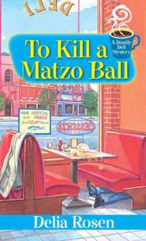 To Kill a Matzo Ball: - Book #5 of the A Deadly Deli Mystery