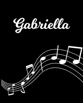 Gabriella: Sheet Music Note Manuscript Notebook Paper | Personalized Custom First Name Initial G | Musician Composer Instrument Composition Book | 12 ... Guide | Create Compose & Write Creative Songs