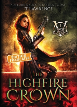 Paperback The Highfire Crown, Édition française, Tome 1: Série Magie du Sang [French] Book