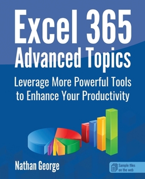 Paperback Excel 365 Advanced Topics: Leverage More Powerful Tools to Enhance Your Productivity Book