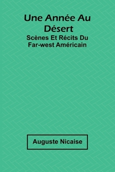 Paperback Une année au désert: Scènes et récits du Far-West américain Book