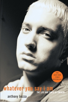 Paperback Whatever You Say I Am: The Life and Times of Eminem Book