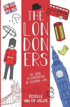 The Londoners: Un guide d'expatriation au Royaume-Uni