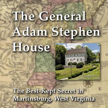 Paperback General Adam Stephen House: The Best-Kept Secret in Martinsburg, West Virginia Book