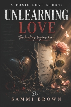 Paperback A Toxic Love Story: Unlearning Love - The Healing Begins Here Book