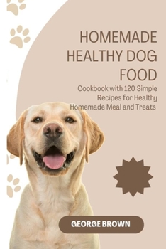 Paperback Homemade Healthy dog food: Cookbook with 120 Simple Recipes for Healthy Homemade Meals and Treat Book