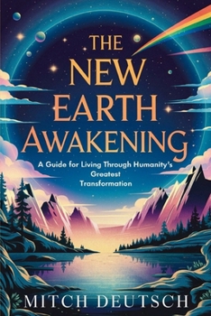Paperback The New Earth Awakening: A Guide For Living Through Humanity's Greatest Transformation Book