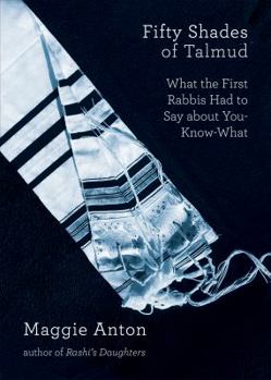 Paperback Fifty Shades of Talmud: What the First Rabbis Had to Say about You-Know-What Book