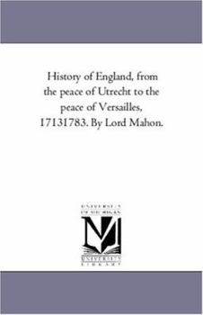 History of England From the Peace of Utrecht to the Peace of Versailles. 1713-1783; Volume 2
