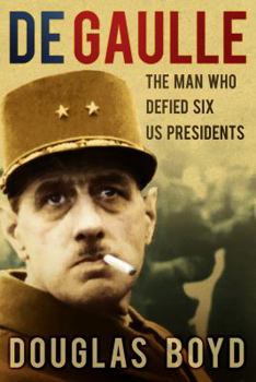 Hardcover de Gaulle: The Man Who Defied Six US Presidents Book