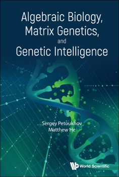 Hardcover Algebraic Biology, Matrix Genetics, and Genetic Intelligence Book