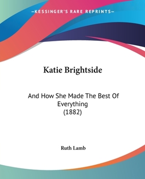 Paperback Katie Brightside: And How She Made The Best Of Everything (1882) Book