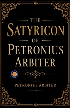 The Satyricon of Petronius Arbiter