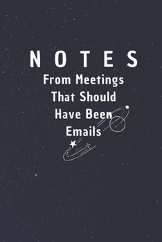 Notes From Meetings That Should Have Been Emails: 6*9 Blank Lined Notebook With Contact Infos 100 Pages. Funny Gift for Women and Men/Notebook Quotes/ ... hardcover/ Daily Journal/ Diary Calender