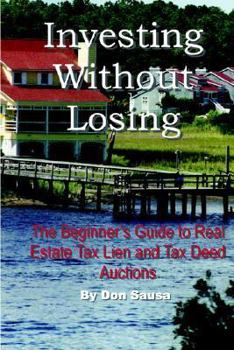 Paperback Investing Without Losing: The Beginner's Guide to Real Estate Tax Lien and Tax Deed Auctions Book