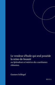 Le vendeur-d'huile qui seul possède la reine-de-beauté: ou Splendeurs et misères des courtisanes chinoises. (French Edition)