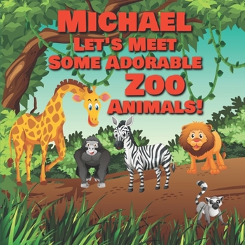 Paperback Michael Let's Meet Some Adorable Zoo Animals!: Personalized Baby Books with Your Child's Name in the Story - Zoo Animals Book for Toddlers - Children' Book