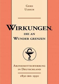 Paperback Wirkungen, die an Wunder grenzen: Arzneimittelwerbung in Deutschland (1830-1930) [German] Book