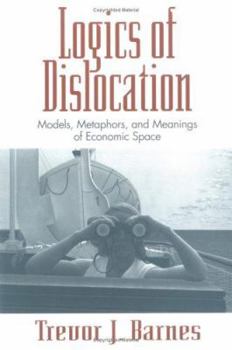 Paperback Logics of Dislocation: Models, Metaphors, and Meanings of Economic Space Book