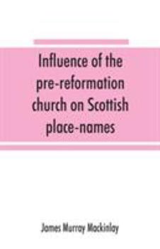 Influence of the Pre-Reformation Church On Scottish Place-Names