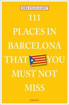 111 Places in Barcelona That You Must Not Miss - Book  of the 111 Orte