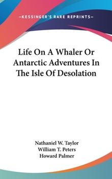 Life On A Whaler or Antartic Adventures in The Isle of Desolation