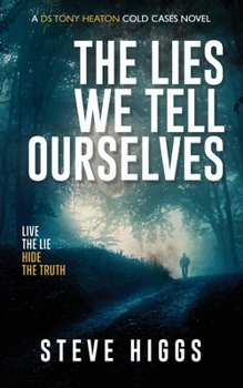 The Lies We Tell Ourselves (DS Tony Heaton's Cold Cases)