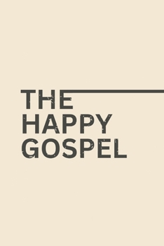 Paperback The Happy Gospel!: Effortless Union With A Happy God Book