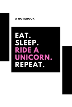 Paperback Eat, sleep, riding a unicorn, repeat: A notebook for riding a unicorn Book