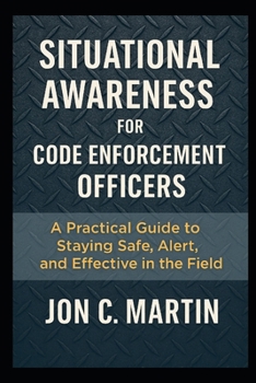 Paperback Situational Awareness for Code Enforcement Officers: A Practical Guide to Staying Safe, Alert, and Effective in the Field Book