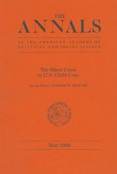 The Silent Crisis in U.S. Child Care (The ANNALS of the American Academy of Political and Social Science Series)